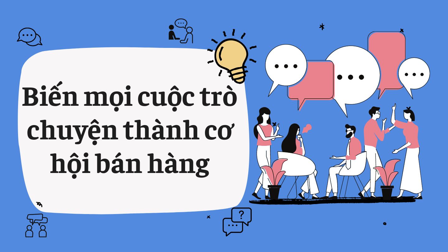 Làm thế nào để mỗi cuộc trò chuyện biến thành cơ hội bán hàng?