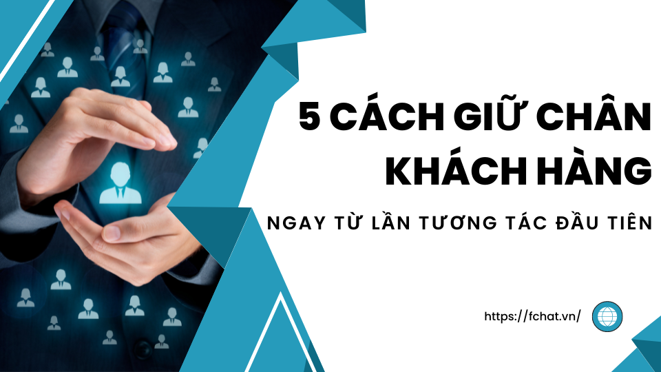 5 Cách Giữ Chân Khách Hàng Ngay Lần Tương Tác Đầu Tiên: Bí Quyết Tăng Tương Tác Và Doanh Thu